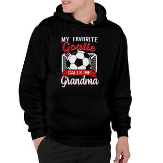 My Favorite Goalie Calls Me Grandma Soccer Player Hoodie - Seseable
