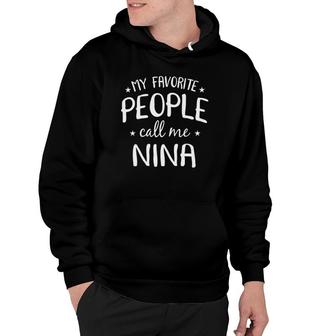 My Favorite People Call Me Nina Funny Grandma Birthday Gift Hoodie - Seseable