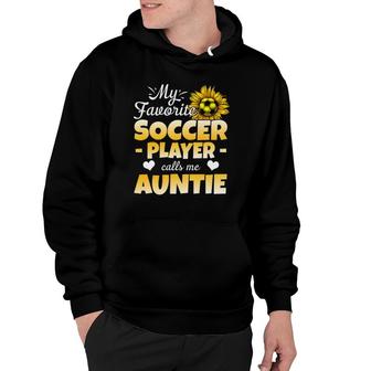 My Favorite Soccer Player Calls Me Auntie Hoodie - Seseable