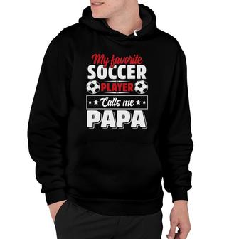 My Favorite Soccer Player Calls Me Papa Fathers Day Cute Hoodie - Seseable