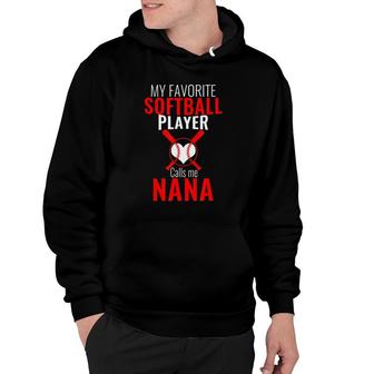My Favorite Softball Player Calls Me Nana Funny Softball Hoodie - Seseable