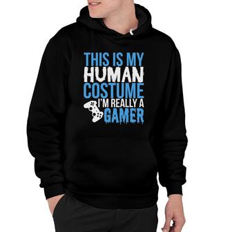 My Human Costume Im Really A Gamer - Funny Gamer Hoodie | Mazezy