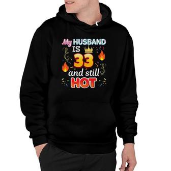My Husband Is 33 Years Old And Still Hot 33Rd Birthday Hoodie - Seseable