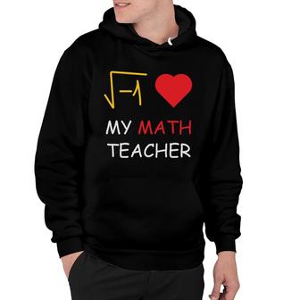 My Math Teacher Has Always Had A Big Heart For The Subject Hoodie - Seseable