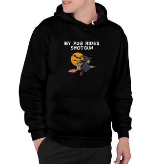 My Pug Rides Shotgun Funny Dog Witch Halloween Gif Hoodie - Monsterry