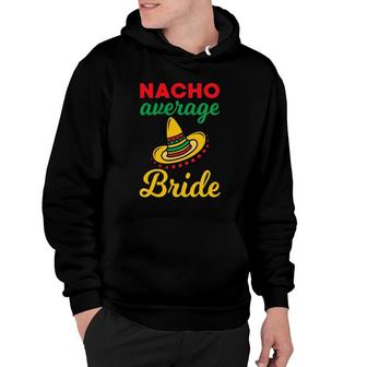 Nacho Average Bride Mexican Wedding Shower Cinco Mayo Hoodie - Thegiftio UK