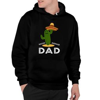 Nacho Average Dad Green Catus Great Gift Hoodie - Seseable