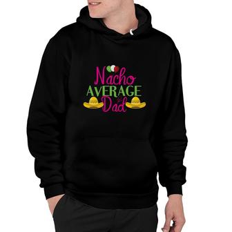 Nacho Average Dad Pink And Green Great Mexico Hat Cinco De Mayo Hoodie - Seseable