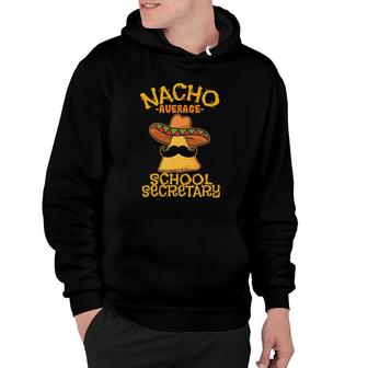 Nacho Average School Secretary Assistant Cinco De Mayo Hoodie - Seseable