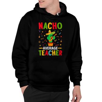 Nacho Average Teacher Funny Cactus With Mexican Sombrero Hoodie - Seseable