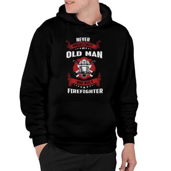 Never Underestimate An Old Man Who Was A Firefighter Job Hoodie - Seseable