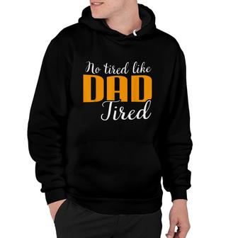 No Tired Like Dad Tired Funny Gift For Men Father Day Hoodie - Thegiftio UK