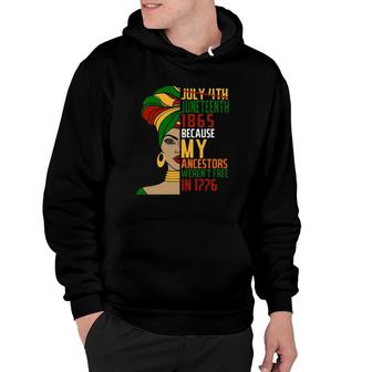 Not July 4Th Juneteenth 1865 Because My Ancestors Werent Free In 1776 Black Woman Hoodie - Seseable