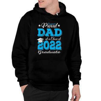 Proud Dad Of A 2022 Graduate Father Class Of 2022 Graduation Hoodie - Seseable
