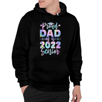 Proud Dad Of A 2022 Senior Tie Dye Graduate Class 22 Father Hoodie - Seseable