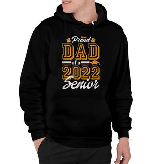 Proud Dad Of A Class Of 2022 Graduate Senior 2022 Daddy Hoodie - Seseable