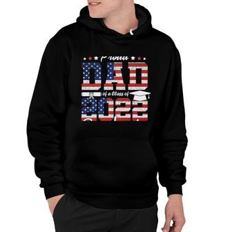 Proud Dad Of A Class Of 2022 Graduate Usa Flag Graduation Hoodie - Seseable