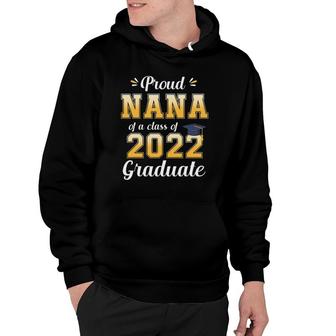 Proud Nana Of A Class Of 2022 Graduate Senior 22 Family Hoodie - Seseable