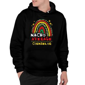 Rainbow Nacho Average Counselor Cinco De Mayo Mexican Fiesta Hoodie - Seseable