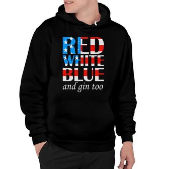 Red White Blue And Gin Too July Independence Day 2022 Hoodie - Seseable