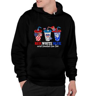 Red White Blue And Loaded Tea Too 4Th Of July Patriotic Hoodie - Seseable