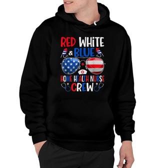 Red White Blue Home Health Nurse Crew Happy 4Th Of July Hoodie - Seseable