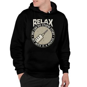 Relax We Can Do Stupid Stuff Nurse Graphics New 2022 Hoodie - Seseable