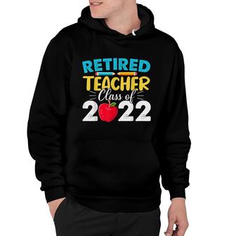 Retired Teacher Class Of 2022 - Teacher Retirement Hoodie - Seseable