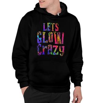 Retro 80S Rave Color Lets Glow Crazy Party Hoodie - Seseable