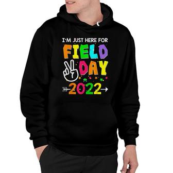 School Field Day Teacher Im Just Here For Field Day 2022 Hoodie - Seseable