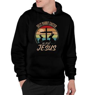 Silly Rabbit Easter Is For Jesus Retro Vintage Easter Day Hoodie | Mazezy