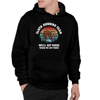 Sloth Running Team Well Get There When We Get There Hoodie | Mazezy