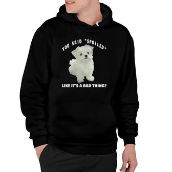 Spoiled Maltese Dog Design Funny Quote Maltipoo Mix Owners Hoodie - Seseable