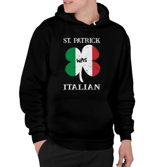 St Patrick Was Italian Italy Flag Shamrock Hoodie - Seseable