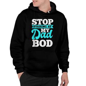 Stop Staring At My Dad Bod Funny Husband Workout Outfit Hoodie - Seseable