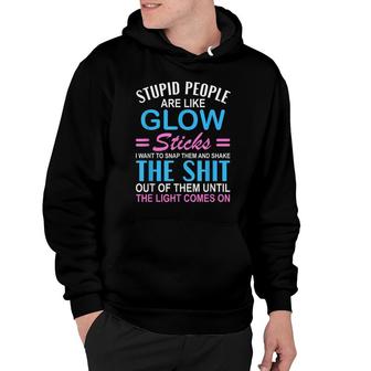 Stupid People Are Like-Glow Sticks Funny Sarcastic Saying Hoodie - Seseable