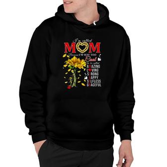 Sunflower Im Called Mom Because Im Way Too Cool Is Be Called Amazing Loving Strong Happy Selfless Graceful Hoodie - Thegiftio UK