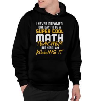 Super Cool Funny Math Teacher Nice Gifts Hoodie - Seseable
