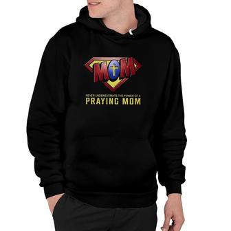 Super Mom Never Underestimate The Power Of A Praying Mom Christian Cross Hoodie - Seseable