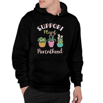 Support Plant Parenthood Gardening Funny Gardening Hoodie - Thegiftio UK