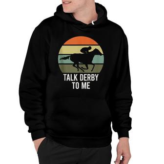 Talk Derby To Me Horse Racing Talk Derby To Me Hoodie - Seseable