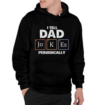 Tell Dad Jokes Periodically Chemistry Funny Gift Fathers Day Hoodie - Seseable
