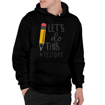 Test Day Teacher Lets Do This Test Day State Testing Teacher Hoodie - Seseable