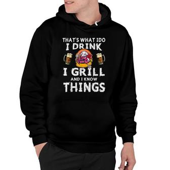Thats What I Do I Drink Grill And I Know Things Funny Bbq V2 Hoodie - Thegiftio UK