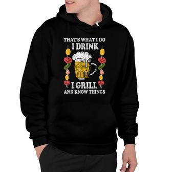 Thats What I Do I Drink I Grill And Know Things Bbq Beer V2 Hoodie - Thegiftio UK