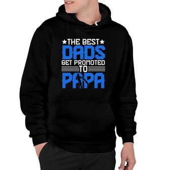The Best Dads Get Promoted To Papa Grandpa Grandfather Fathers Day Hoodie - Seseable