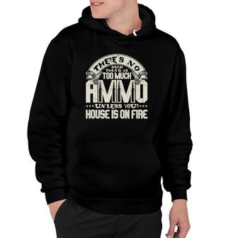 Theres No Such Thing As Too Much Ammo Unless Hoodie | Mazezy
