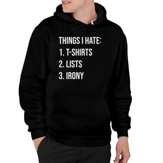 Things I Hate List Irony Things I Hate Hoodie | Mazezy