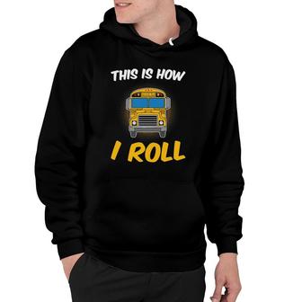 This Is How I Roll Driver Funny School Bus Drivers Gift Hoodie - Seseable