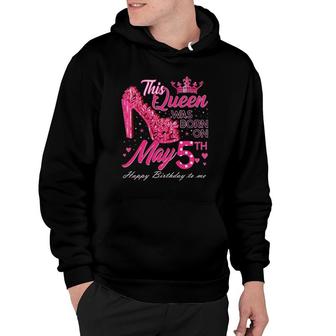 This Queen Was Born On May 5 May 5Th Birthday High Heels Hoodie | Mazezy